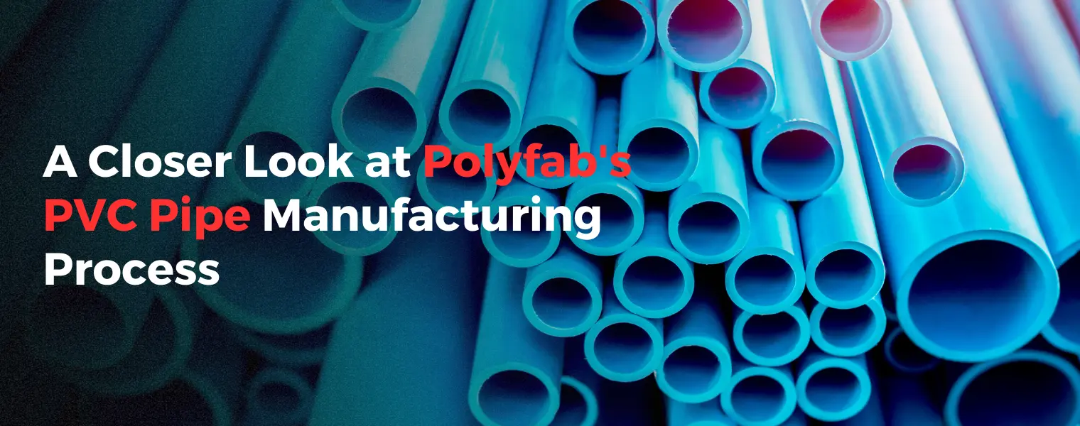 A Closer Look at Polyfab's PVC Pipe Manufacturing Process