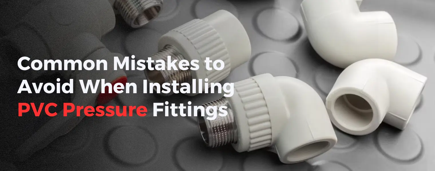 Common Mistakes to Avoid When Installing PVC Pressure Fittings