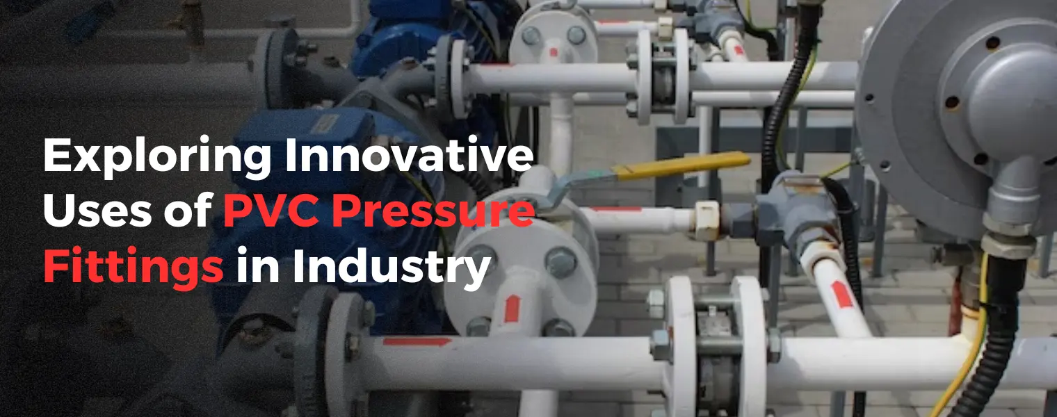 Exploring Innovative Uses of PVC Pressure Fittings in Industry