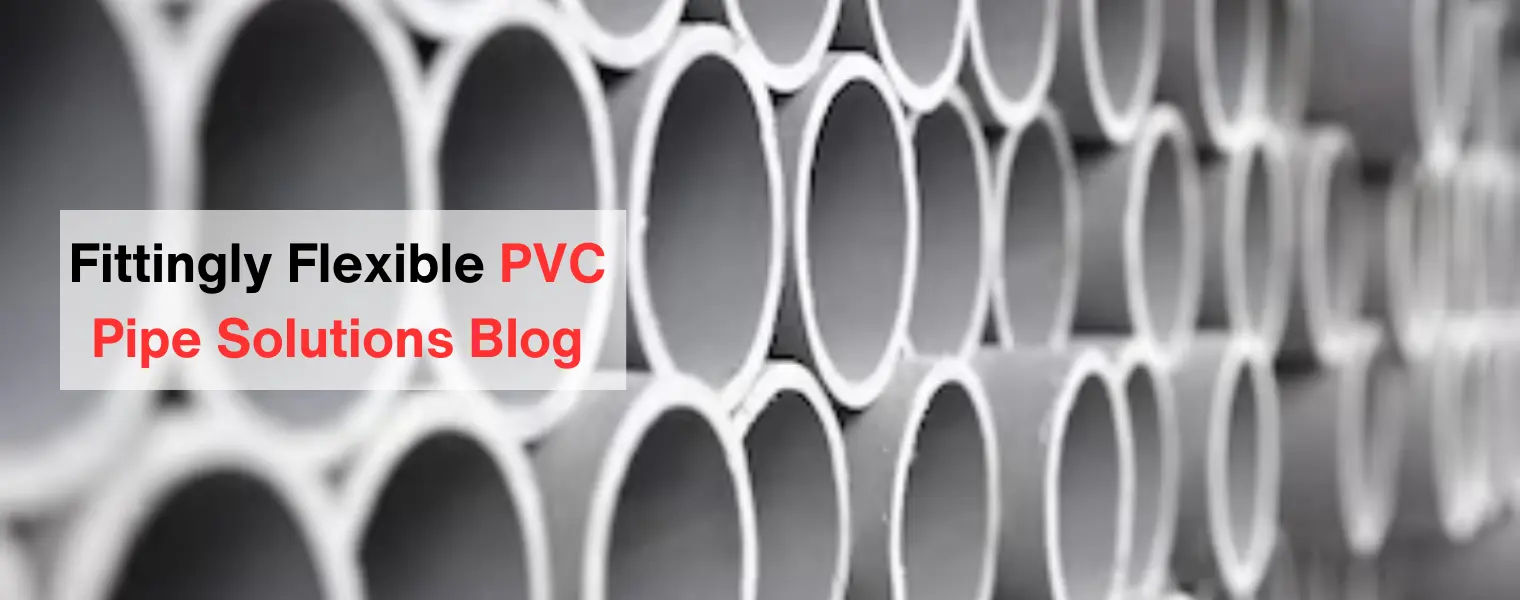 Fittingly Flexible PVC Pipe Solutions Blog