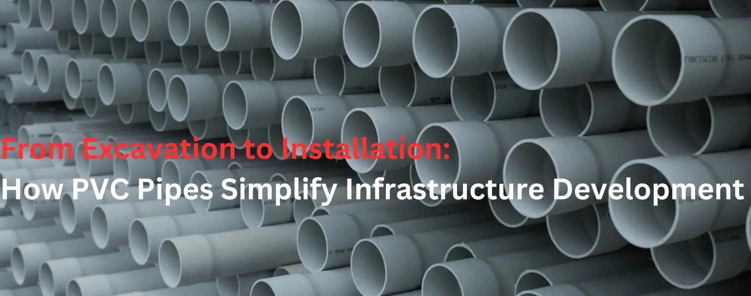 From Excavation to Installation: How PVC Pipes Simplify Infrastructure Development