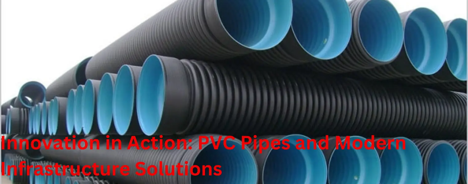 Innovation in Action: PVC Pipes and Modern Infrastructure Solutions