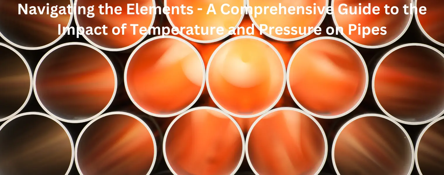 Navigating the Elements - A Comprehensive Guide to the Impact of Temperature and Pressure on Pipes
