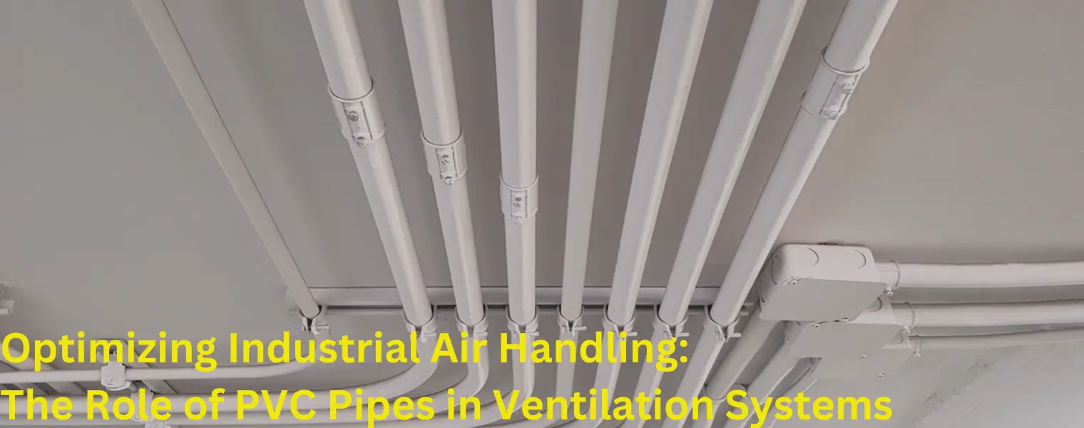 Optimizing Industrial Air Handling - The Role of PVC Pipes in Ventilation Systems