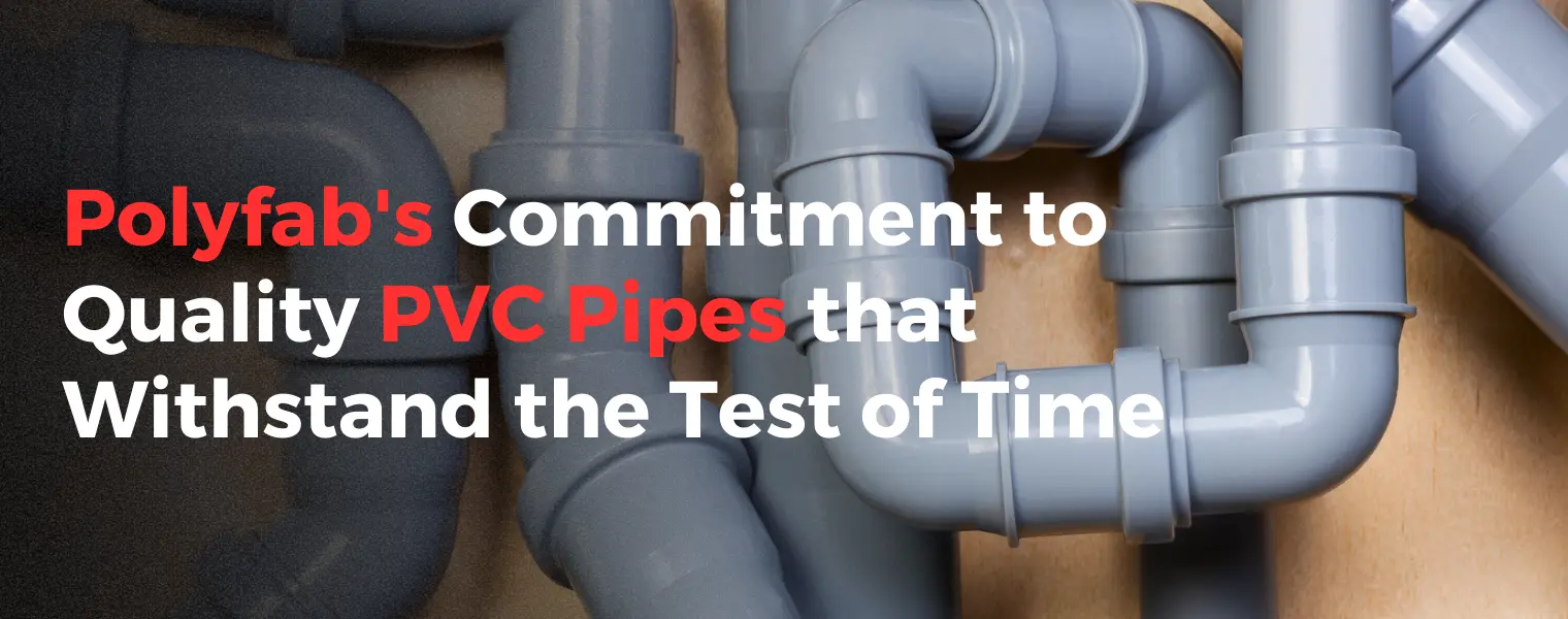 Polyfab's Commitment to Quality PVC Pipes that Withstand the Test of Time