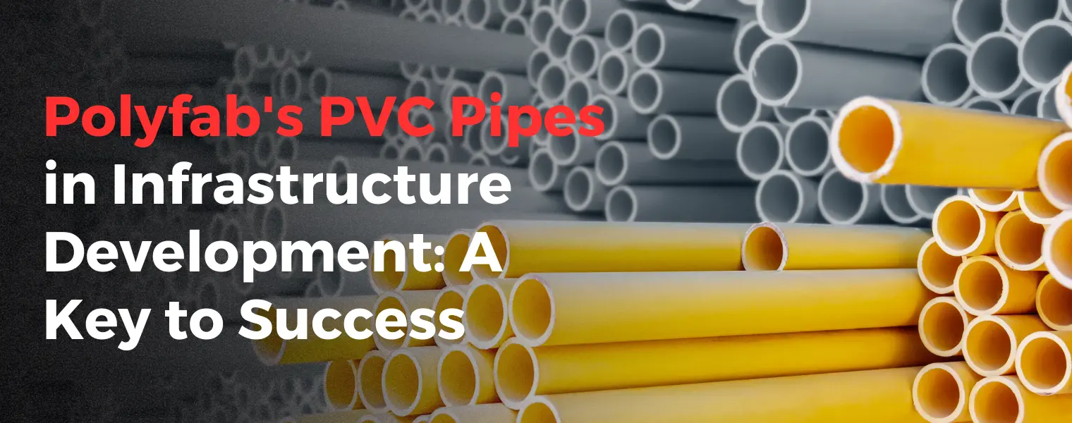 Polyfab's PVC Pipes in Infrastructure Development A Key to Success