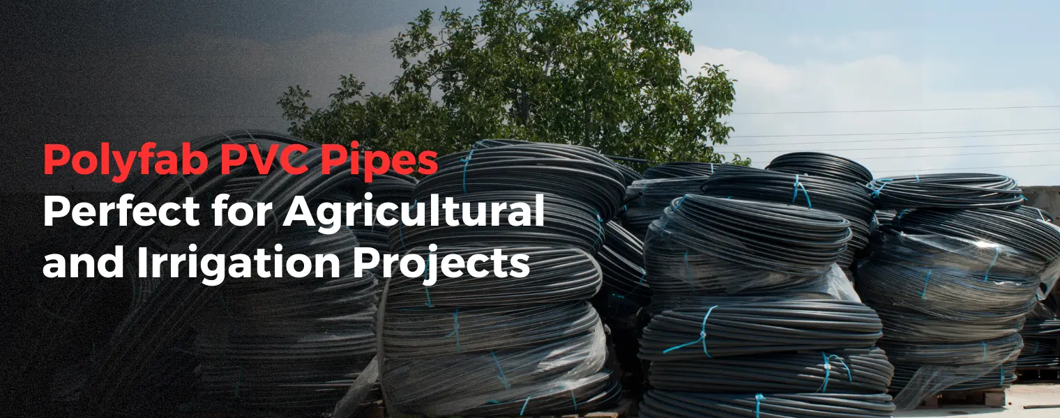 Polyfab's PVC Pipes Perfect for Agricultural and Irrigation Projects