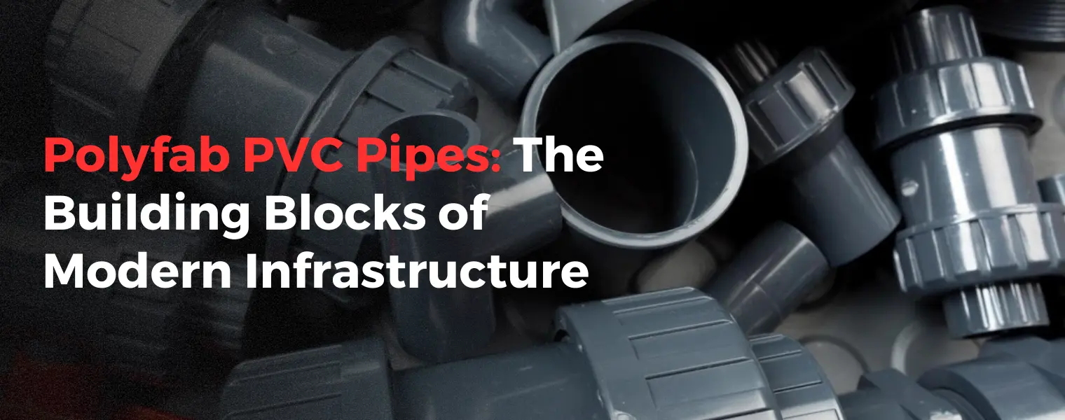 Polyfab PVC Pipes The Building Blocks of Modern Infrastructure