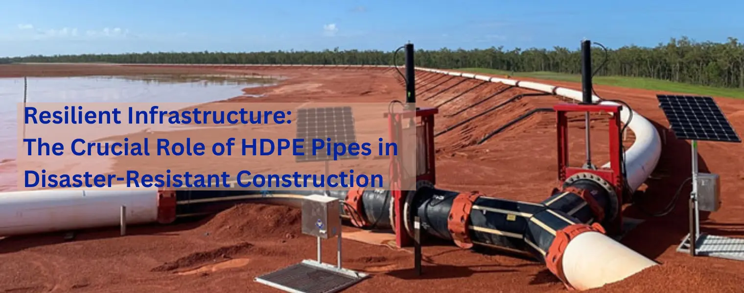 Resilient Infrastructure: The Crucial Role of HDPE Pipes in Disaster-Resistant Construction