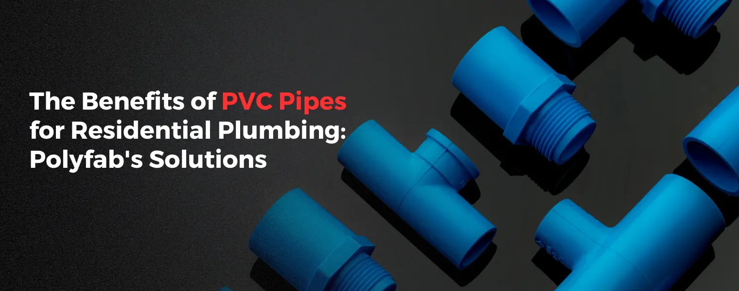 The Benefits of PVC Pipes for Residential Plumbing Polyfab Solutions