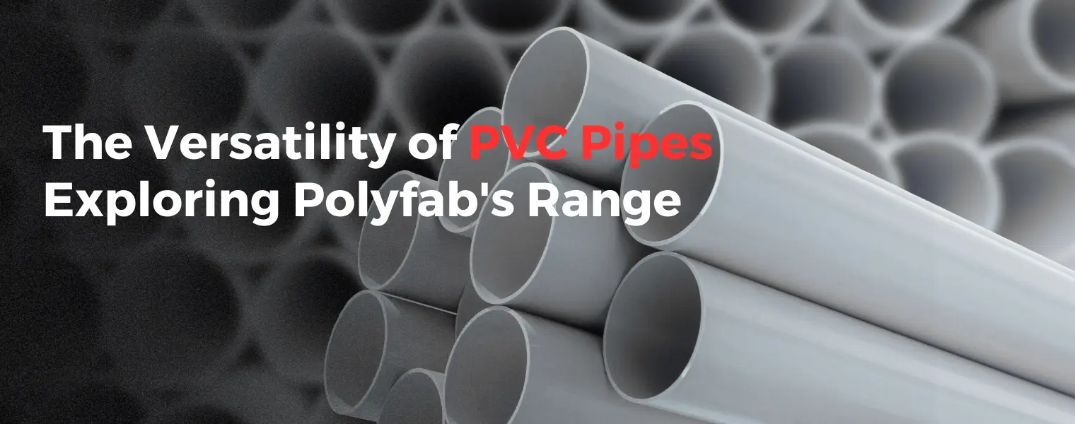 The Versatility of PVC Pipes Exploring Polyfab's Range