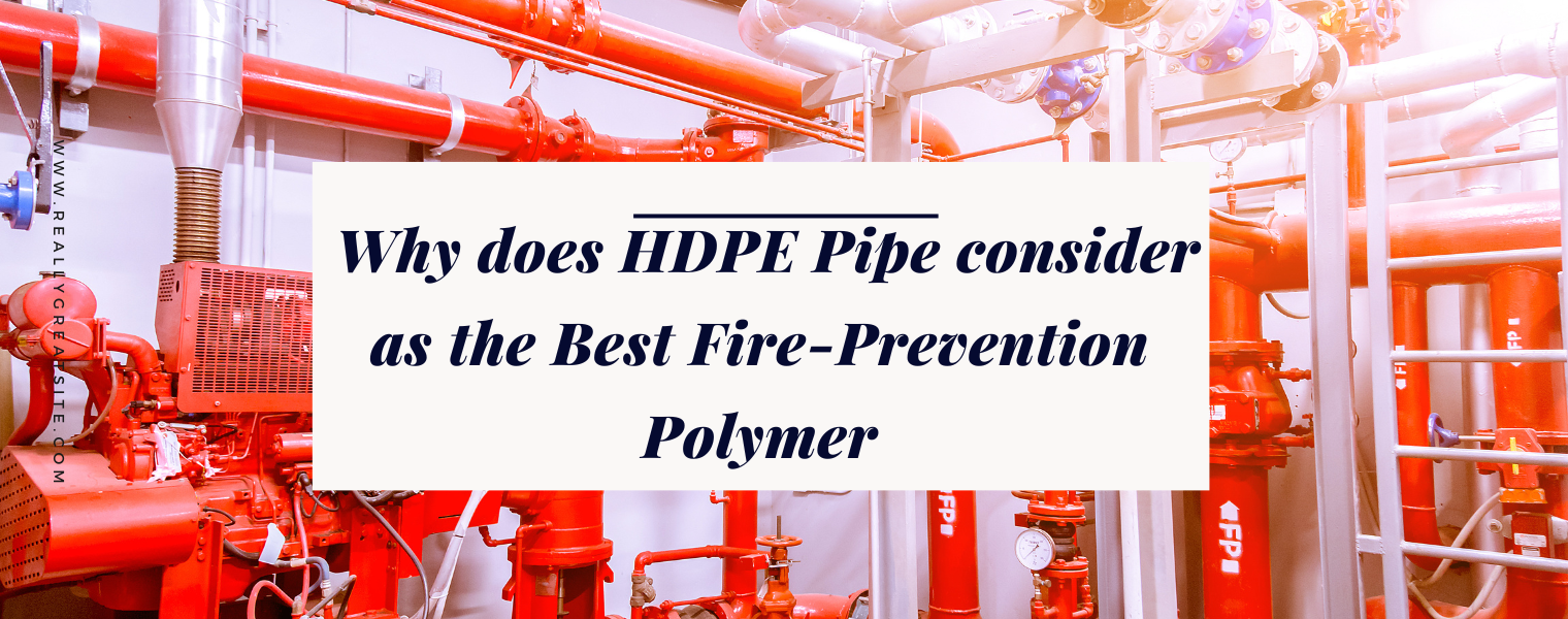 Why does HDPE Pipe consider as the Best Fire-Prevention Polymer